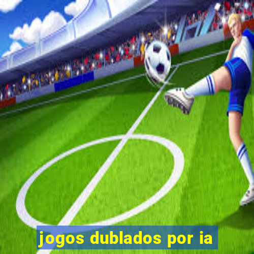 jogos dublados por ia